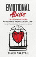 Emotional Abuse: Codependent & Emotional Manipulation. A complete guide to Codependency, Narcissistic Abuse, Empath Healing & Toxic Relationships. Protect yourself from narcissists