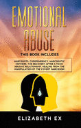Emotional Abuse: This Book Includes Narcissists, Codependency, Narcissistic Mothers. The Recovery after a toxic abusive relationship. Healing from the manipulation of the covert narcissism.