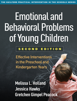 Emotional and Behavioral Problems of Young Children: Effective Interventions in the Preschool and Kindergarten Years - Holland, Melissa L, PhD, and Hawks, Jessica, PhD, and Gimpel Peacock, Gretchen, PhD