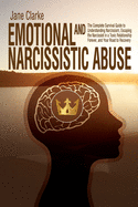 Emotional and Narcissistic Abuse: The Complete Survival Guide to Understanding Narcissism, Escaping the Narcissist in a Toxic Relationship Forever, and Your Road to Recovery