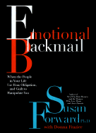 Emotional Blackmail: When the People in Your Life Use Fear, Obligation, and Guilt to Manipulate You