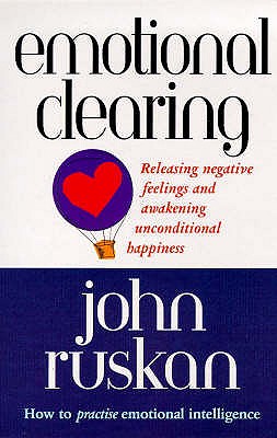 Emotional Clearing: Releasing Negative Feelings and Awakening Unconditional Happiness - Ruskan, John