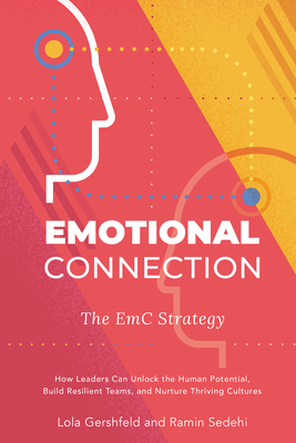 Emotional Connection: The EmC Strategy: How Leaders Can Unlock the Human Potential, Build Resilient Teams, and Nurture Thriving Cultures - Gershfeld, Lola, and Sedehi, Ramin