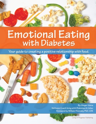 Emotional Eating with Diabetes: Your Guide to Creating a Positive Relationship with Food - Polonsky, William, PhD (Foreword by), and Vieira, Ginger