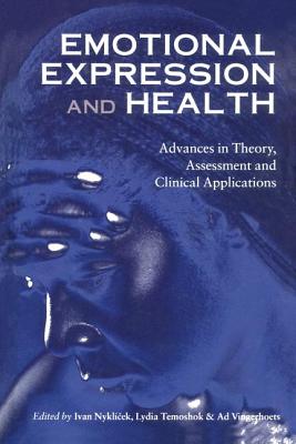 Emotional Expression and Health: Advances in Theory, Assessment and Clinical Applications - Nyklcek, Ivan (Editor), and Temoshok, Lydia (Editor), and Vingerhoets, Ad (Editor)