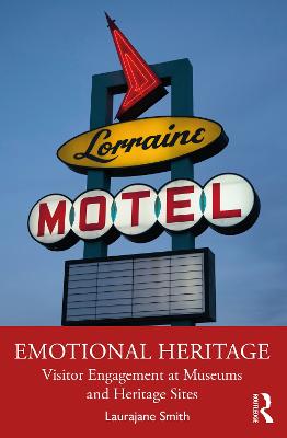 Emotional Heritage: Visitor Engagement at Museums and Heritage Sites - Smith, Laurajane