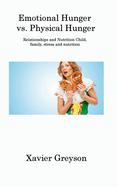 Emotional Hunger vs. Physical Hunger: Relationships and Nutrition Child, family, stress and nutrition