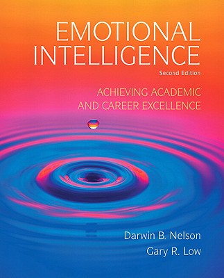 Emotional Intelligence: Achieving Academic and Career Excellence - Nelson, Darwin, and Low, Gary