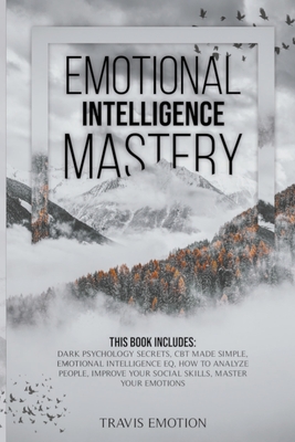 Emotional Intelligence: Dark Psychology Secrets, Cognitive Behavioral Therapy Made Simple, Emotional Intelligence EQ, How to Analyze People, Improve Your Social Skills, Master Your Emotions - Emotion, Travis