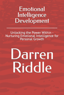 Emotional Intelligence Development: Unlocking the Power Within - Nurturing Emotional Intelligence for Personal Growth