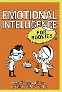 Emotional Intelligence for Rookies: From Rookie to Professional in a Week