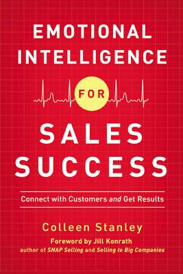 Emotional Intelligence for Sales Success: Connect with Customers and Get Results - Stanley, Colleen