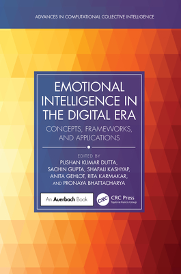 Emotional Intelligence in the Digital Era: Concepts, Frameworks, and Applications - Dutta, Pushan Kumar (Editor), and Gupta, Sachin (Editor), and Kashyap, Shafali (Editor)