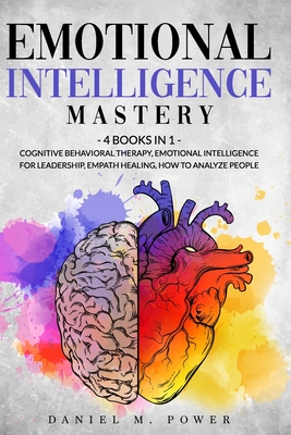 Emotional Intelligence Mastery: 4 books in 1: Cognitive Behavioral Therapy, Emotional Intelligence for Leadership, Empath Healing, How to Analyze People - M Power, Daniel