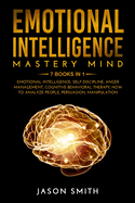 Emotional Intelligence Mastery Mind: 7 Books in 1: Improve your Life, your Relationships and Work Success. Differentiate yourself From Other People and Achieve your Goals Kindle Edition