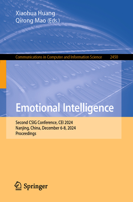 Emotional Intelligence: Second CSIG Conference, CEI 2024, Nanjing, China, December 6-8, 2024, Proceedings - Huang, Xiaohua (Editor), and Mao, Qirong (Editor)