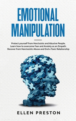 Emotional Manipulation: Protect yourself from Narcissists and Abusive People. Learn how to overcome Fear and Anxiety as an Empath. Recover from Narcissistic Abuse and End a Toxic Relationship - Preston, Ellen