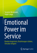 Emotional Power im Service: Kunden begeistern, Beziehungen st?rken, Ums?tze steigern