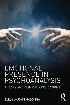 Emotional Presence in Psychoanalysis: Theory and Clinical Applications - Madonna, John (Editor)