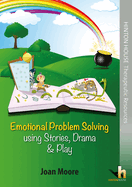 Emotional Problem Solving Using Stories, Drama & Play: Help children to explore their emotions through creative storytelling and dramatic play