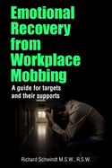 Emotional Recovery from Workplace Mobbing: A Guide for Targets and Their Supports