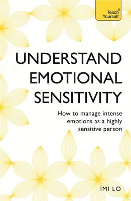 Emotional Sensitivity and Intensity: How to Manage Intense Emotions as a Highly Sensitive Person - Lo, IMI