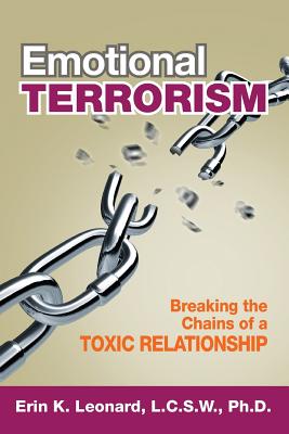 Emotional Terrorism: Breaking the Chains of a Toxic Relationship - Leonard, Erin K