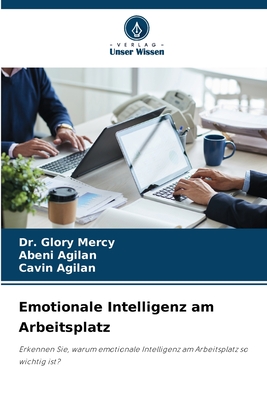 Emotionale Intelligenz am Arbeitsplatz - Mercy, Glory, Dr., and Agilan, Abeni, and Agilan, Cavin