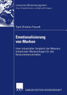 Emotionalisierung Von Marken: Inter-Industrieller Vergleich Der Relevanz Emotionaler Markenimages F?r Das Konsumentenverhalten