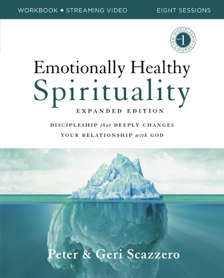 Emotionally Healthy Spirituality Expanded Edition Workbook Plus Streaming Video: Discipleship That Deeply Changes Your Relationship with God - Scazzero, Peter, and Scazzero, Geri