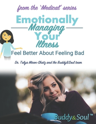 Emotionally Managing Your Illness: Feel Better About Feeling Bad - Miron-Shatz, Talya