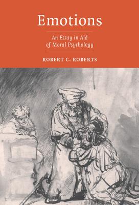 Emotions: An Essay in Aid of Moral Psychology - Roberts, Robert Campbell