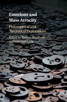 Emotions and Mass Atrocity: Philosophical and Theoretical Explorations - Brudholm, Thomas (Editor), and Lang, Johannes (Editor)