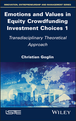 Emotions and Values in Equity Crowdfunding Investment Choices 1: Transdisciplinary Theoretical Approach - Goglin, Christian