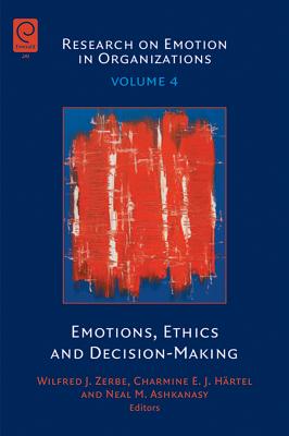 Emotions, Ethics and Decision-Making - Zerbe, Wilfred J (Editor), and Hrtel, Charmine E J (Editor), and Ashkanasy, Neal M (Editor)