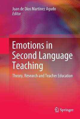 Emotions in Second Language Teaching: Theory, Research and Teacher Education - Martnez Agudo, Juan de Dios (Editor)