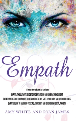 Empath: 3 Manuscripts - Empath: The Ultimate Guide to Understanding and Embracing Your Gift, Empath: Meditation Techniques to shield your body, ... Relationships (Empath Series) (Volume 4) - White, Amy