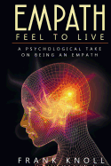 Empath: Feel to Live: A Psychological Take on Being an Empath