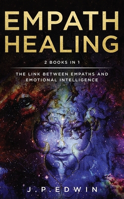 Empath Healing: 2 Books in 1 - The Link Between Empaths and Emotional Intelligence - Edwin, J P