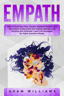 Empath: How to Overcome Fear, Anxiety, Negative Mindset and Narcissism. Understand Your Empath Abilities and Develop Your Potential. Learn Life Strategies for Highly Sensitive People.