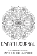 Empath Journal: A Journaling Experience for Empaths, Intuitives & Psychics