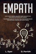 Empath: Learn How to Control Negativity Using The Emotional Intelligence and Rediscover Yourself.The Ultimate Guide with the Right Tools for Empathic Healing, Stop Emotional Overload and Making Friends