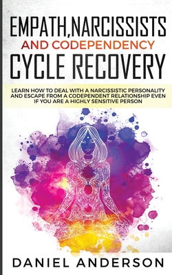 Empath, Narcissists and Codependency Cycle Recovery: Learn How to Deal with a Narcissistic Personality and Escape from a Codependent Relationship Even if You are a Highly Sensitive Person - Anderson, Daniel