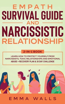 Empath Survival Guide and Narcissistic Relationship 2-in-1 Book: Learn How to Protect Yourself From Narcissists, Toxic Relationships and Emotional Abuse + Recovery Plan & 30 Day Challenge - Walls, Emma