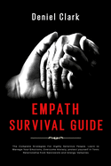 Empath Survival Guide: The Complete Strategies For Highly Sensitive People. Learn to Manage Your Emotions, Overcome Anxiety, protect yourself in Toxic Relationship from Narcissists and Energy Vampires