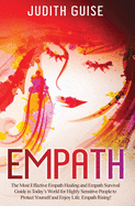 Empath: The Most Effective Empath Healing and Empath Survival Guide in Today's World for Highly Sensitive People to Protect Yourself and Enjoy Life. Empath Rising!