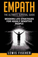 Empath: The Ultimate Survival Guide - Modern Life Strategies for Highly Sensitive People