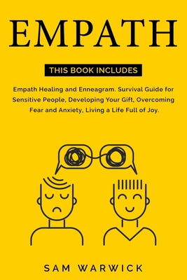 Empath: This Book Includes: Empath Healing and Enneagram. Survival Guide for Sensitive People, Developing Your Gift, Overcoming Fear and Anxiety, Living a Life Full of Joy - Warwick, Sam