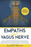 Empaths and Vagus Nerve: A Guide to Complete Healing for Highly Sensitive People.Stop Absorbing Negative Energy and Anxiety, Depression and Other Chronic Diseases. Use Your Gift anovercome Your Fears And Narcissists' Abuses With Emotional Intelligence.