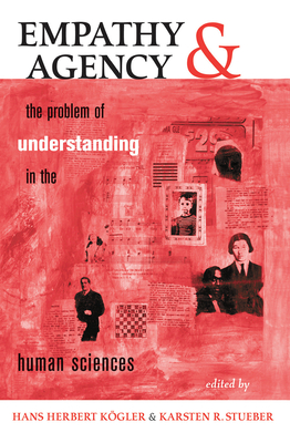 Empathy And Agency: The Problem Of Understanding In The Human Sciences - Kogler, Hans Herbert, and Stueber, Karstan